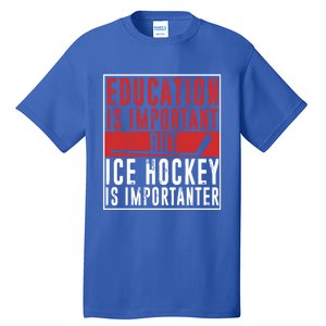 Ice Hockey Importanter Than Education Ice Hockey Player Gift Tall T-Shirt