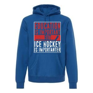 Ice Hockey Importanter Than Education Ice Hockey Player Gift Premium Hoodie