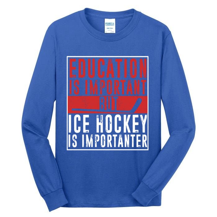 Ice Hockey Importanter Than Education Ice Hockey Player Gift Tall Long Sleeve T-Shirt