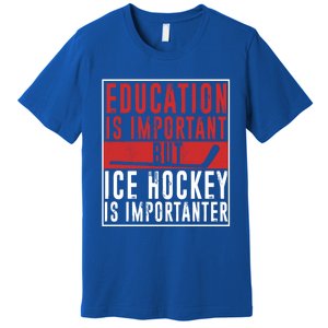 Ice Hockey Importanter Than Education Ice Hockey Player Gift Premium T-Shirt