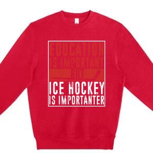 Ice Hockey Importanter Than Education Ice Hockey Player Gift Premium Crewneck Sweatshirt