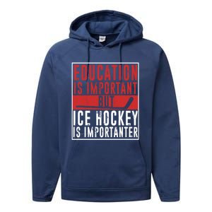 Ice Hockey Importanter Than Education Ice Hockey Player Gift Performance Fleece Hoodie