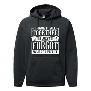 I Have It All Together I Just Forgot Where I Put It Performance Fleece Hoodie