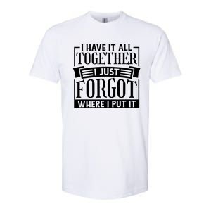 I Have It All Together I Just Forgot Where I Put It Softstyle CVC T-Shirt