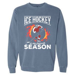 Ice Hockey Is My Favorite Season I Hockey Player Ice Hockey Gift Garment-Dyed Sweatshirt