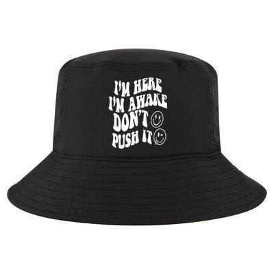 Im Here Im Awake Dont Push It Positive Quote Great Gift Cool Comfort Performance Bucket Hat