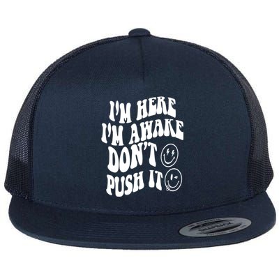 Im Here Im Awake Dont Push It Positive Quote Great Gift Flat Bill Trucker Hat