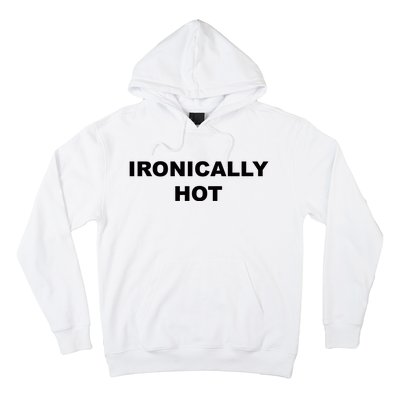 Ironically Hot Hoodie