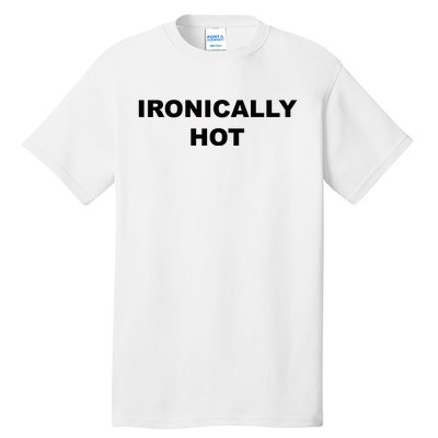 Ironically Hot Tall T-Shirt