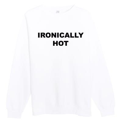 Ironically Hot Premium Crewneck Sweatshirt