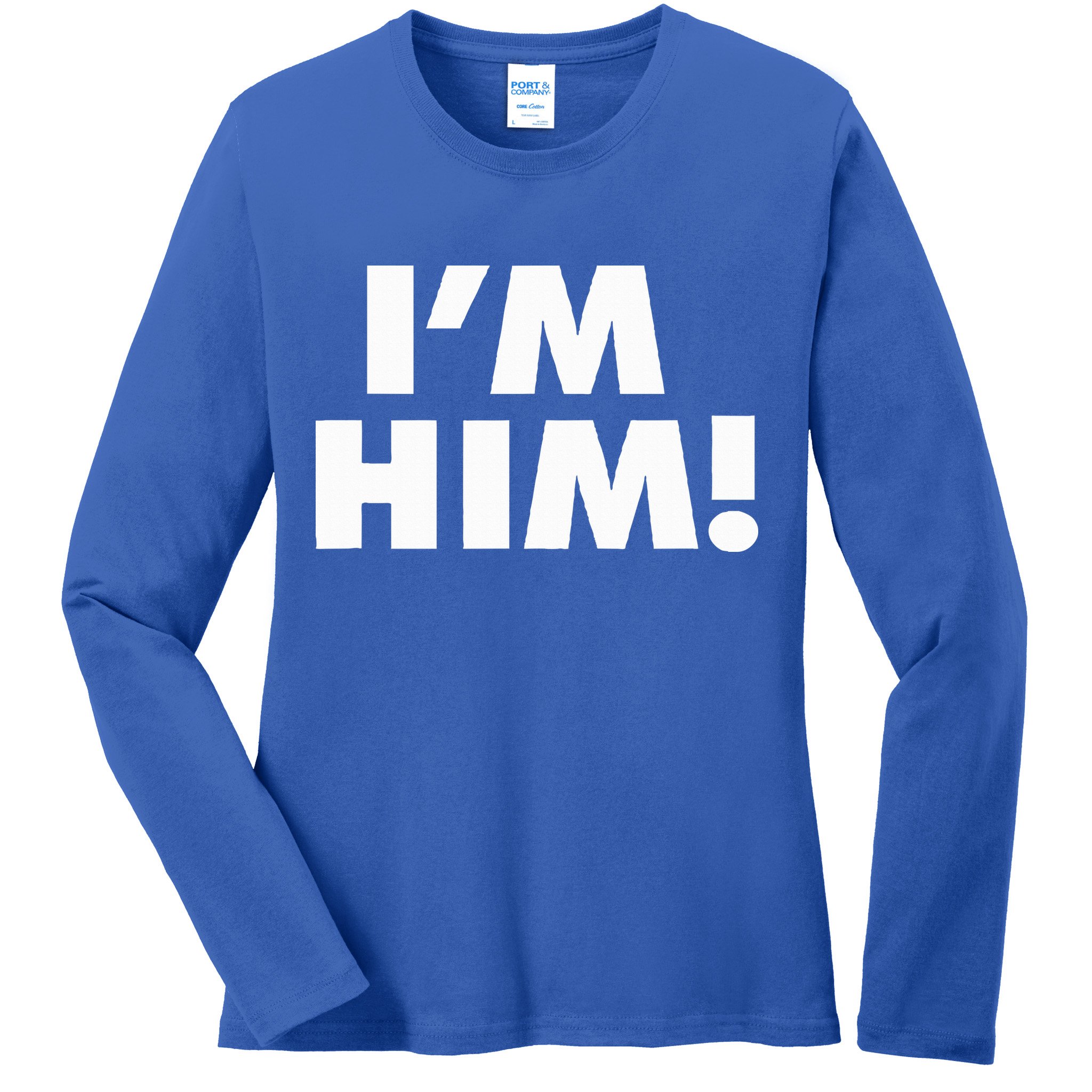 IM Him Ladies Long Sleeve Shirt