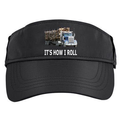 It's How I Roll Logging Truck Funny Gift Adult Drive Performance Visor