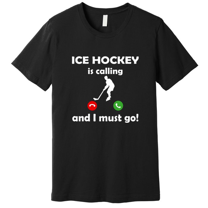 Ice Hockey Is Calling And I Must Go Father's Day Gift Premium T-Shirt