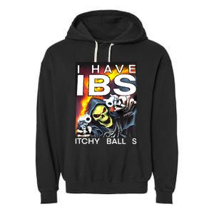 I Have Ibs Itchy Balls Garment-Dyed Fleece Hoodie