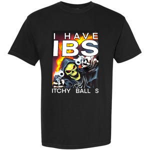 I Have Ibs Itchy Balls Garment-Dyed Heavyweight T-Shirt