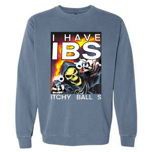 I Have Ibs Itchy Balls Garment-Dyed Sweatshirt