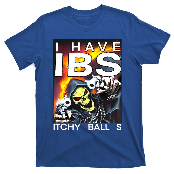 I Have Ibs Itchy Balls T-Shirt