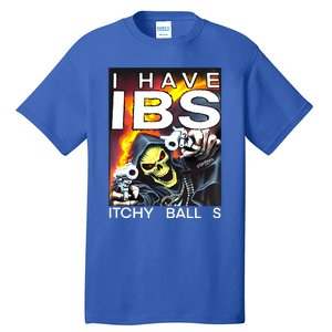 I Have Ibs Itchy Balls Tall T-Shirt