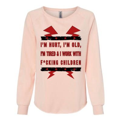 Im Hurt Im Old Im Tired I Work With Fcking Children Punk Womens California Wash Sweatshirt