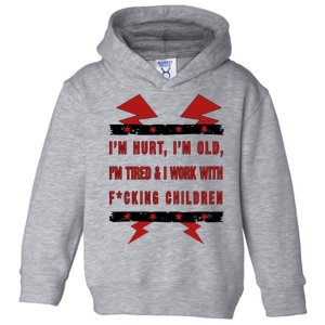 Im Hurt Im Old Im Tired I Work With Fcking Children Punk Toddler Hoodie