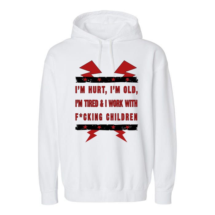 Im Hurt Im Old Im Tired I Work With Fcking Children Punk Garment-Dyed Fleece Hoodie