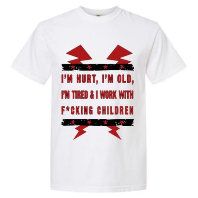 Im Hurt Im Old Im Tired I Work With Fcking Children Punk Garment-Dyed Heavyweight T-Shirt