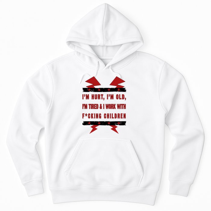 Im Hurt Im Old Im Tired I Work With Fcking Children Punk Hoodie