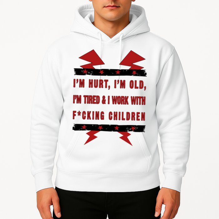 Im Hurt Im Old Im Tired I Work With Fcking Children Punk Hoodie
