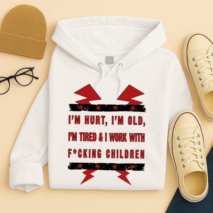 Im Hurt Im Old Im Tired I Work With Fcking Children Punk Hoodie