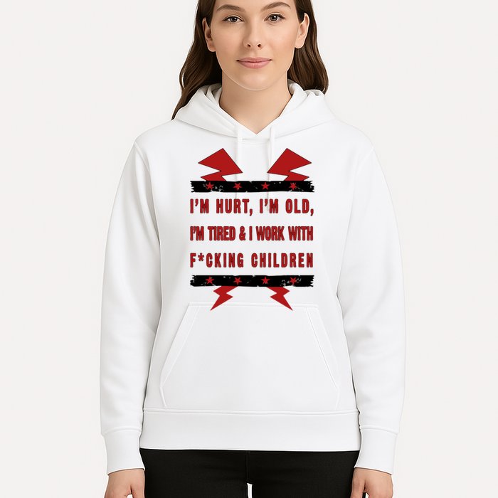 Im Hurt Im Old Im Tired I Work With Fcking Children Punk Hoodie