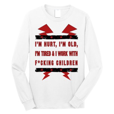 Im Hurt Im Old Im Tired I Work With Fcking Children Punk Long Sleeve Shirt