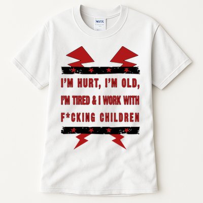 Im Hurt Im Old Im Tired I Work With Fcking Children Punk Tall T-Shirt