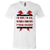 Im Hurt Im Old Im Tired I Work With Fcking Children Punk V-Neck T-Shirt