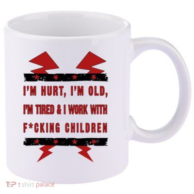 Im Hurt Im Old Im Tired I Work With Fcking Children Punk 11oz C Handle Ceramic Mug