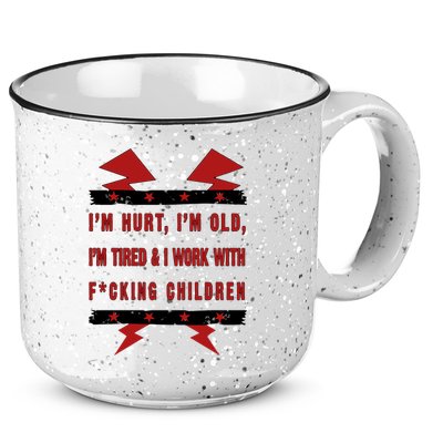 Im Hurt Im Old Im Tired I Work With Fcking Children Punk 15oz Campfire Ceramic Mug