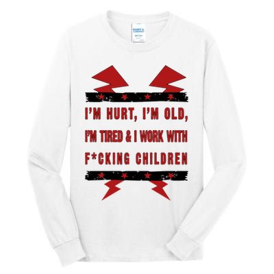 Im Hurt Im Old Im Tired I Work With Fcking Children Punk Tall Long Sleeve T-Shirt
