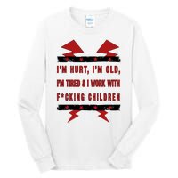 Im Hurt Im Old Im Tired I Work With Fcking Children Punk Tall Long Sleeve T-Shirt