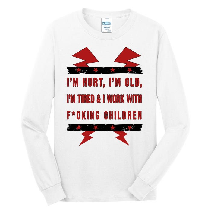 Im Hurt Im Old Im Tired I Work With Fcking Children Punk Tall Long Sleeve T-Shirt