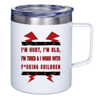 Im Hurt Im Old Im Tired I Work With Fcking Children Punk 12oz Stainless Steel Coffee Mug