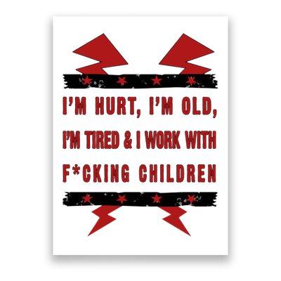 Im Hurt Im Old Im Tired I Work With Fcking Children Punk Poster