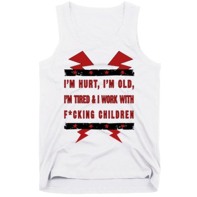 Im Hurt Im Old Im Tired I Work With Fcking Children Punk Tank Top