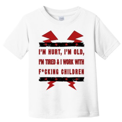 Im Hurt Im Old Im Tired I Work With Fcking Children Punk Toddler T-Shirt