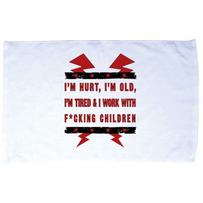 Im Hurt Im Old Im Tired I Work With Fcking Children Punk Microfiber Hand Towel