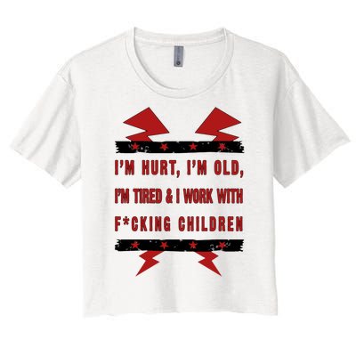 Im Hurt Im Old Im Tired I Work With Fcking Children Punk Women's Crop Top Tee