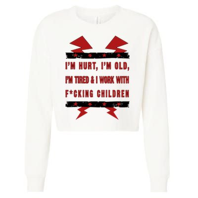 Im Hurt Im Old Im Tired I Work With Fcking Children Punk Cropped Pullover Crew