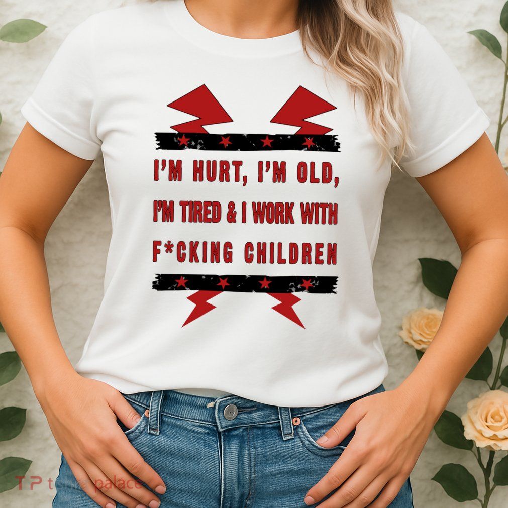 Im Hurt Im Old Im Tired I Work With Fcking Children Punk Womens T-Shirt