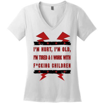 Im Hurt Im Old Im Tired I Work With Fcking Children Punk Women's V-Neck T-Shirt
