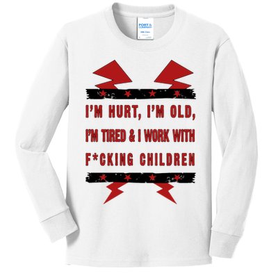 Im Hurt Im Old Im Tired I Work With Fcking Children Punk Kids Long Sleeve Shirt
