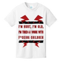 Im Hurt Im Old Im Tired I Work With Fcking Children Punk Kids T-Shirt