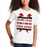 Im Hurt Im Old Im Tired I Work With Fcking Children Punk Kids T-Shirt